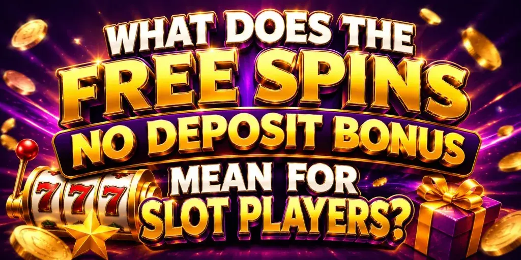 What Does the Free Spins No Deposit Bonus Mean for Slot Players?